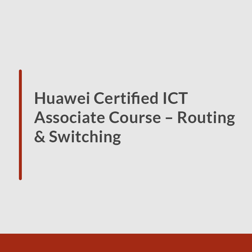 Huawei Certified ICT Associate Course – Routing & Switching